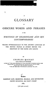 A Glossary Of Obscure Words And Phrases In The Writings Of Shakspeare And His Contemporaries : Traced Etymologically To The Ancient Language Of The British People As Spoken Before The Irruption Of The Danes And Saxons