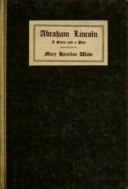 Abraham Lincoln; A Story And A Play