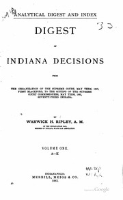 Digest Of Indiana Decisions, From The Organization Of The Supreme Court, May Term, 1817, First Blackford, To The Sitting Of The Supreme Court Commissioners, May Term, 1881, Seventy-third Indiana