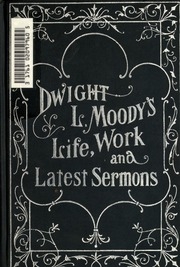 Dwight Lyman Moody's Life, Work And Latest Sermons As Delivered By The Great Evangelist : Together With A Biography Of Ira David Sankey