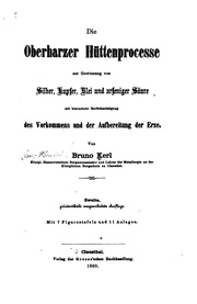 Die Oberharzer Hüttenprocesse zur Gewinnung von Silber, Kupfer, Blei und arseniger Säure mit besonderer Berücksichtigung des Vorkommens und der Aufbereitung der Erze