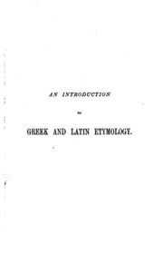 An Introduction To Greek And Latin Etymology