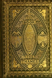 The Book Of The Thames : From Its Rise To Its Fall