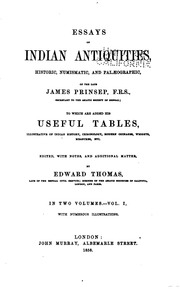 Essays on Indian antiquities, historic, numismatic, and palæographic, of the late James Prinsep, to which are added his useful tables, illustrative of Indian history, chronology, modern coinages, weights, measures, etc