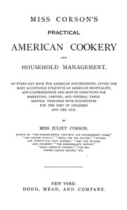 Miss Corson's Practical American Cookery And Household Management : An Every-day Book For American Housekeepers, Giving The Most Acceptable Etiquette Of American Hospitality, And Comprehensive And Minute Directions For Marketing, Carving, And General Tabl