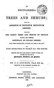 An encyclopædia of trees and shrubs; being the Arboretum et fruticetum Britannicum abridged ... and adapted for the use of nurserymen, gardeners, and foresters