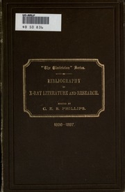 Bibliography of X-ray literature and research. (1896-1897) Being a ready reference index to the literature on the subject of Röntgen or X-rays