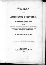 Woman On The American Frontier : A Valuable And Authentic History Of The Heroism, Adventures, Privations, Captivities, Trials, And Noble Lives And Deaths Of The 