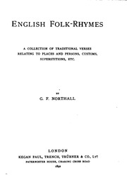 English Folk-rhymes : A Collection Of Traditional Verses Relating To Places And Persons, Customs, Superstitions, Etc.