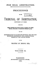 Fur Seal Arbitration : Proceedings Of The Tribunal Of Arbitration, Convened At Paris, Under The Treaty Between The United States Of America And Great Britain, Concluded At Washington, February 20, 1892, For The Determination Of Questions Between The Two G