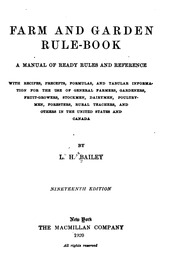 Farm And Garden Rule-book; A Manual Of Ready Rules And Reference With Recipes, Precepts, Formulas, And Tabular Information For The Use Of General Farmers, Gardeners, Fruit-growers, Stockmen, Dairymen, Poultrymen, Foresters, Rural Teachers, And Others In T
