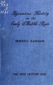 Byzantine History In The Early Middle Ages; The Rede Lecture, Delivered In The Senate House, Cambridge, June 12, 1900