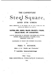 The Carpenters' Steel Square, And Its Uses: Being A Description Of The Square And Its Uses In Obtaining The Lengths And Bevels Of All Kinds Of Rafters, Hips, Groins, Braces, Brackets, Purlins, Collar Beams, And Jack-rafters ..