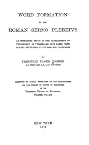 Word Formation In The Roman Sermo Plebeius; An Historical Study Of The Development Of Vocabulary In Vulgar And Late Latin, With Special Reference To The Romance Languages ..