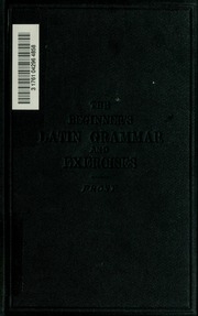 The Beginner's Latin Grammar And Exercises