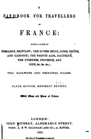 A handbook for travellers in France : being a guide to Normandy, Brittany, the rivers Seine, Loire, Rhône, and Garonne, the French Alps, Dauphiné, the Pyrenees, Provence, and Nice, &c. &c. &c. : the railways and principal roads
