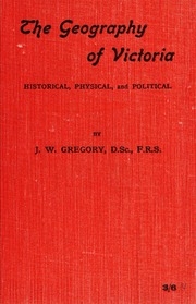The Geography Of Victoria: Historical, Physical, And Political