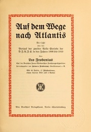 Auf dem wege nach Atlantis; bericht über den verlauf der zweiten reise-periode der D.i.a.f.e. in den jahren 1908 bis 1910