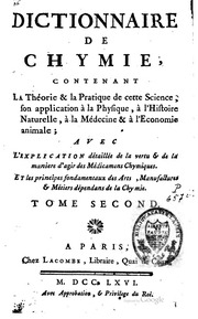 Dictionnaire de chymie, contenant la théorie et la pratique de cette science ... avec l'explication détaillée de la vertu et de la manière d'agir des médicamens chymiques, [Pierre-Joseph Macquer]. Et les principes fondamentaux des arts, manufactures
