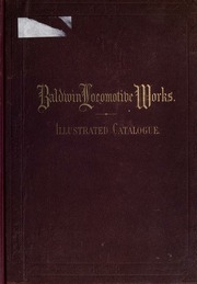 Baldwin Locomotive Works. Illustrated Catalogue Of Locomotives