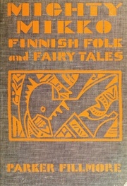 Mighty Mikko : A Book Of Finnish Fairy Tales And Folk Tales