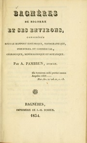 Bagnères de Bigorre et ses environs, considérés sous le rapport historique, topographique, industriel et commercial, géologique, minéralogique et botanique