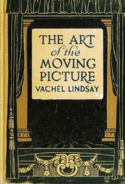 The Art Of The Moving Picture ...being The 1922 Revision Of The Book First Issued In 1915 ... By Vachel Lindsay