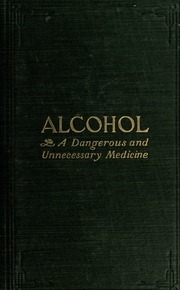 Alcohol, A Dangerous And Unnecessary Medicine; How And Why; What Medical Writers Say