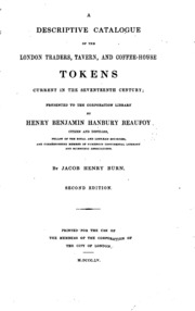 A Descriptive Catalogue Of The London Traders, Tavern, And Coffee-house Tokens Current In The Seventeenth Century: