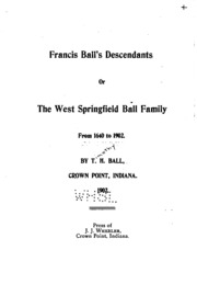 Francis Ball's Descendants, Or, The West Springfield Ball Family From 1640 To 1902