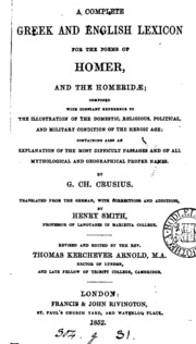 A complete Greek and English lexicon for the poems of Homer and the Homeridæ, tr. by H. Smith ...