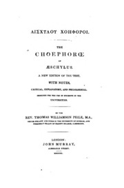 Aischylou Choēphoroi: The Choephoroe of Aeschylus. A New Edition of the Text with Notes ...