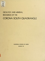 Geology Of The Corona South Quadrangle And The Santa Ana Narrows Area, Riverside, Orange, And San Bernardino Counties, California; And Mines And Mineral Deposits Of The Corona South Quadrangle, Riverside And Orange Counties, California