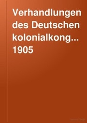 Verhandlungen Des Deutschen Kolonialkongresses 1905 : Zu Berlinam 5., 6. Und 7. Oktober 1905