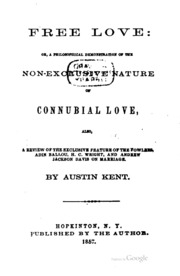 Free Love; Or, A Philosophical Demonstration Of The Non-exclusive Nature Of ...