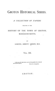 Groton Historical Series. A Collection Of Papers Relating To The History Of The Town Of Groton, Massachusetts