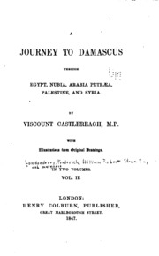 A journey to Damascus through Egypt, Nubia, Arabia Petræa, Palestine, and Syria