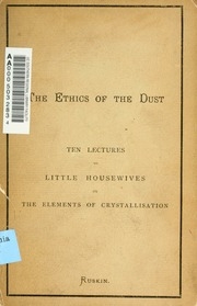The Ethics Of The Dust; Ten Lectures To Little Housewives On The Elements Of Crystallizaion