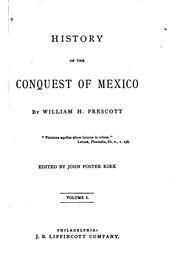 History of the conquest of Mexico : with a preliminary view of the ancient Mexican civilization, and the life of the conqueror, Hernando Cortés