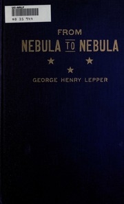 From Nebula To Nebula; Being An Expansion Of The Principle Of Universal Gravitation To The Solution Of Cosmic Problems In General