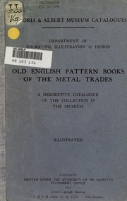Old English Pattern Books Of The Metal Trades; A Descriptive Catalogue Of The Collection In The Museum;