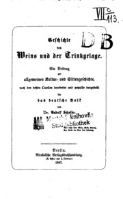 Geschichte des Weins und der Trinkgelage. Ein Beitrag zur allgemeinen Kultur- und Sittengeschichte, nach den besten Quellen bearbeitet und populär dargestellt für das deutsche Volk