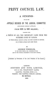 Privy council law. A synopsis of all the appeals decided by the Judicial Committee (including Indian appeals) from 1876 to 1891 inclusive; together with a précis of all the important cases from the Supreme Court of Canada, in which special leave to appea