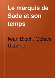 Le marquis de Sade et son temps. Études relatives à l'histoire de la civilisation et des moeures du XVIIIme siècle