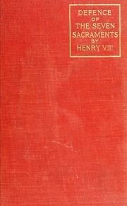 Assertio Septem Sacramentorum; Or, Defence Of The Seven Sacraments