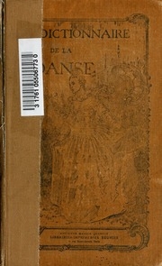 Dictionnaire de la danse, historique, théorique, pratique et bibliographique; depuis l'origine de la danse jusqu'à nos jours. Avec préf. de Ch. Nuitter
