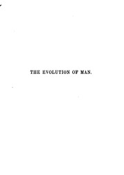 The Evolution Of Man : A Popular Exposition Of The Principal Points Of Human Ontogeny And Phylogeny