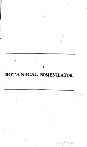 A botanical nomenclator, containing a systematical arrangement of the classes, orders, genera, and species of plants, as described in the new edition of Linnaeus's Systema naturæ by Dr. Gmelin. To which are added, alphabetical indexes of the Latin and Eng