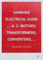 Hawkins Electrical Guide ; Questions, Answers & Illustrations; A Progressive Course Of Study For Engineers, Electricians, Students And Those Desiring To Acquire A Working Knowledge Of Electricity And Its Applications; A Practical Treatise