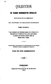 Coleccion de varios documentos oficiales extraidos de las memorias del Ministerio de Relaciones ...